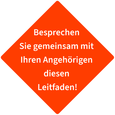 Tipp: Besprechen Sie gemeinsam mit Ihren Angehörigen diesen Leitfaden!
